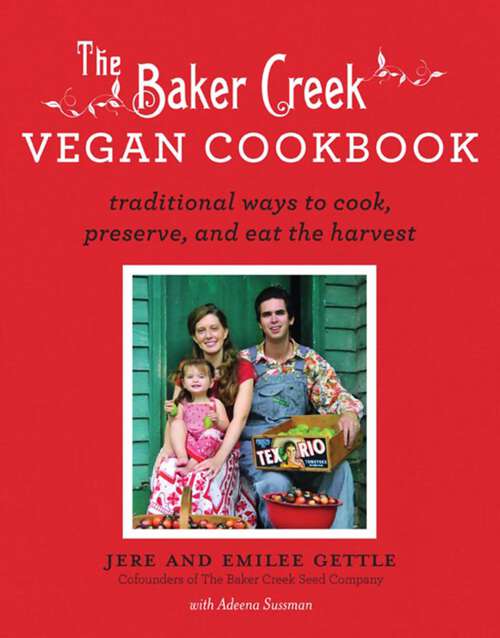 Book cover of The Baker Creek Vegan Cookbook: Traditional Ways to Cook, Preserve, and Eat the Harvest
