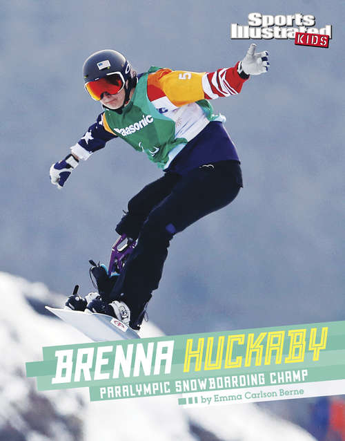 Brenna Huckaby: Paralympic Snowboarding Champ (Sports Illustrated Kids Stars of Sports)