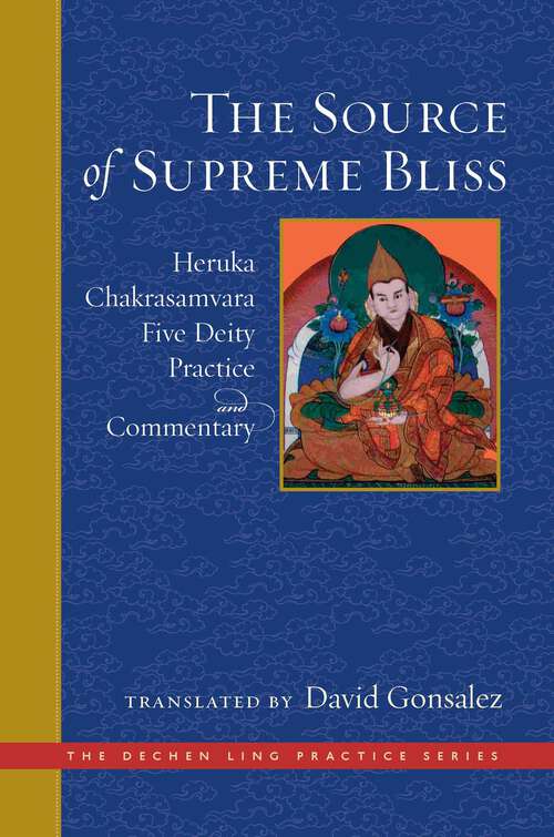 Book cover of The Source of Supreme Bliss: Heruka Chakrasamvara Five Deity Practice and Commentary (The Dechen Ling Practice Series)