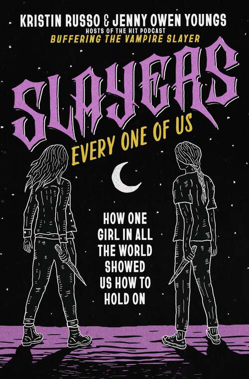 Book cover of Slayers, Every One of Us: How One Girl in All the World Showed Us How to Hold On