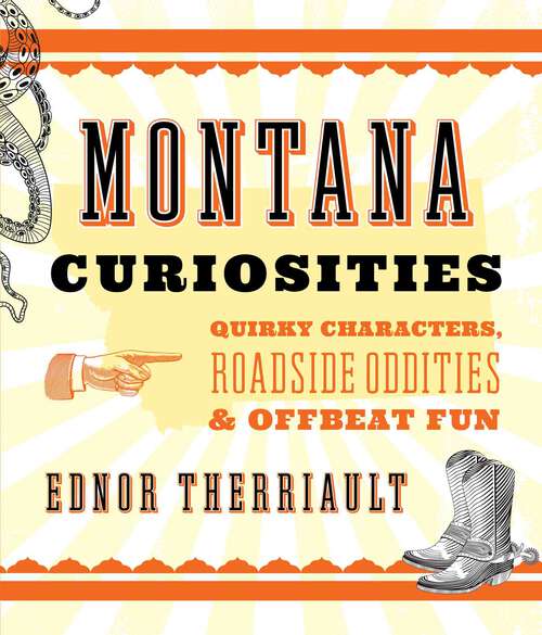 Book cover of Montana Curiosities: Quirky Characters, Roadside Oddities & Offbeat Fun (2nd Edition) (Curiosities Series)