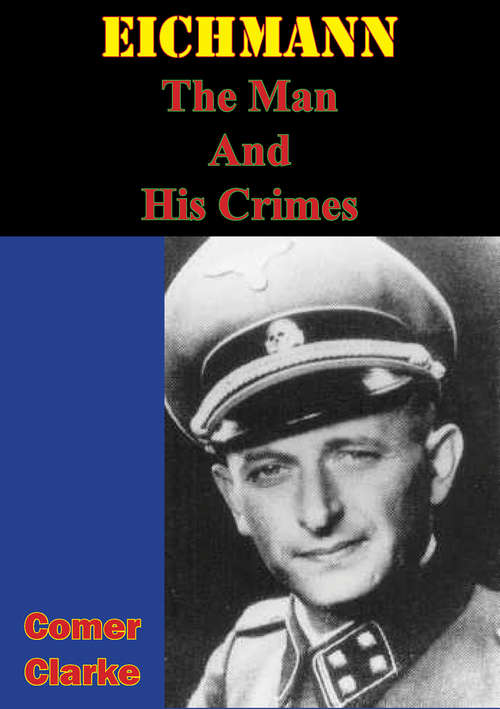 Book cover of Eichmann, The Man And His Crimes