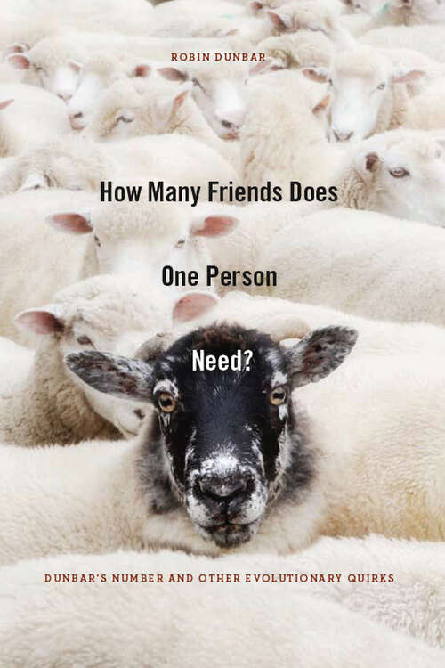 Book cover of How Many Friends Does One Person Need?: Dunbar's Number And Other Evolutionary Quirks