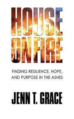 Book cover of House on Fire: Finding Resilience, Hope, And Purpose In The Ashes