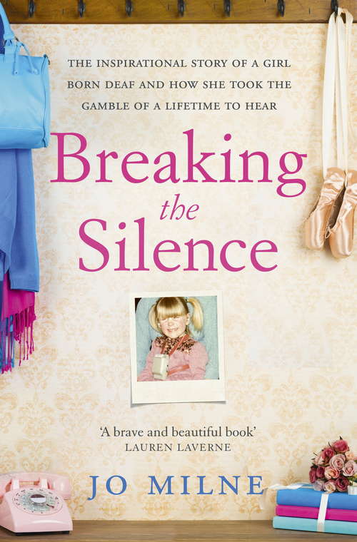 Book cover of Breaking the Silence: The inspiriational story of a girl born deaf and how she took the gamble of a lifetime to hear