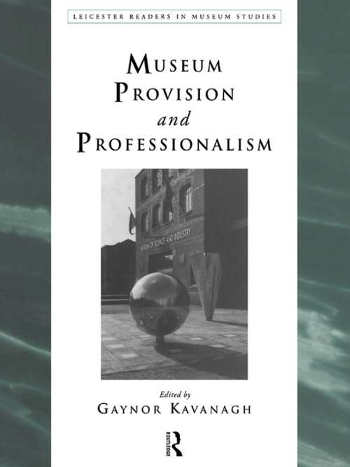 Museum Provision and Professionalism (Leicester Readers in Museum Studies)