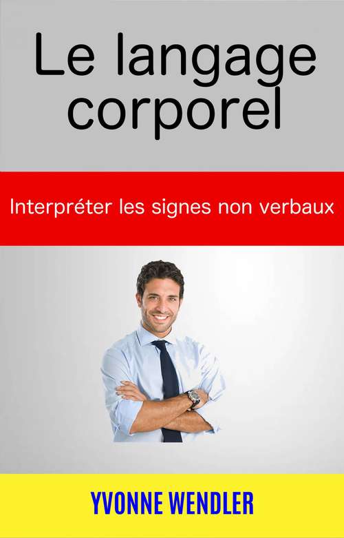 Book cover of Le langage corporel : interpréter les signes non verbaux