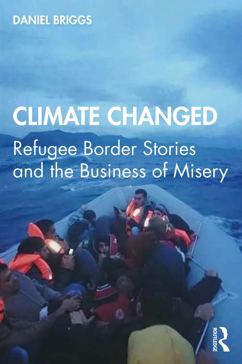 Climate Changed: Refugee Border Stories and the Business of Misery
