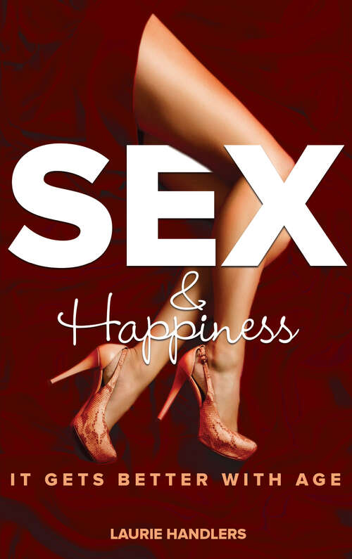 Book cover of Sex & Happiness: It Gets Better With Age
