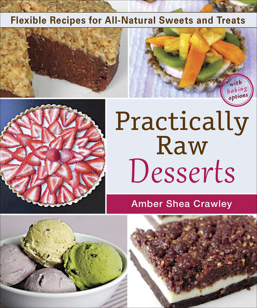 Book cover of Practically Raw Desserts: Flexible Recipes for All-Natural Sweets and Treats