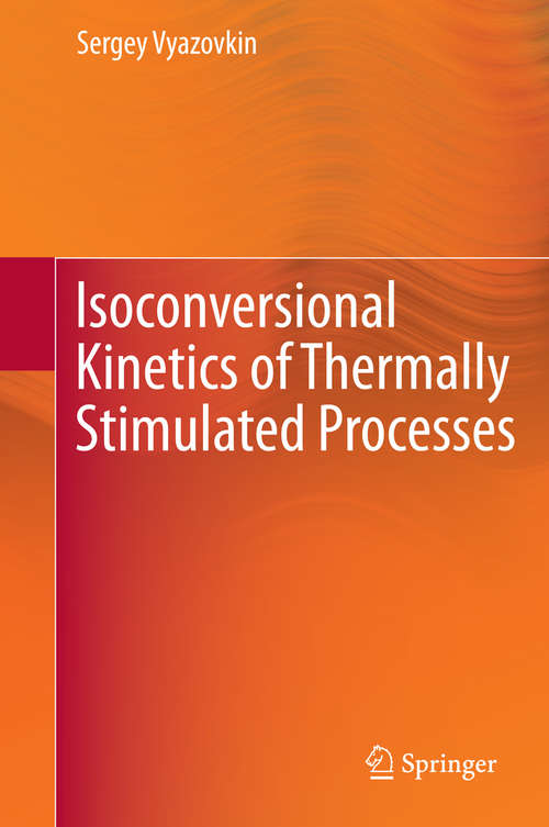 Book cover of Isoconversional Kinetics of Thermally Stimulated Processes