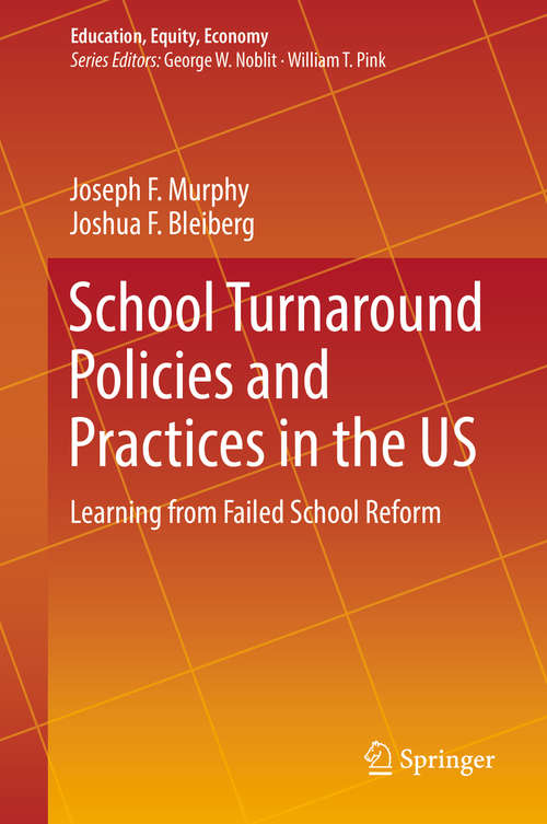 School Turnaround Policies and Practices in the US: Learning From Failed School Reform (Education, Equity, Economy Ser. #6)
