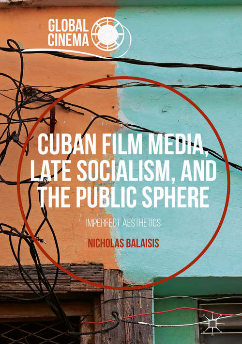 Book cover of Cuban Film Media, Late Socialism, and the Public Sphere: Imperfect Aesthetics (Global Cinema)