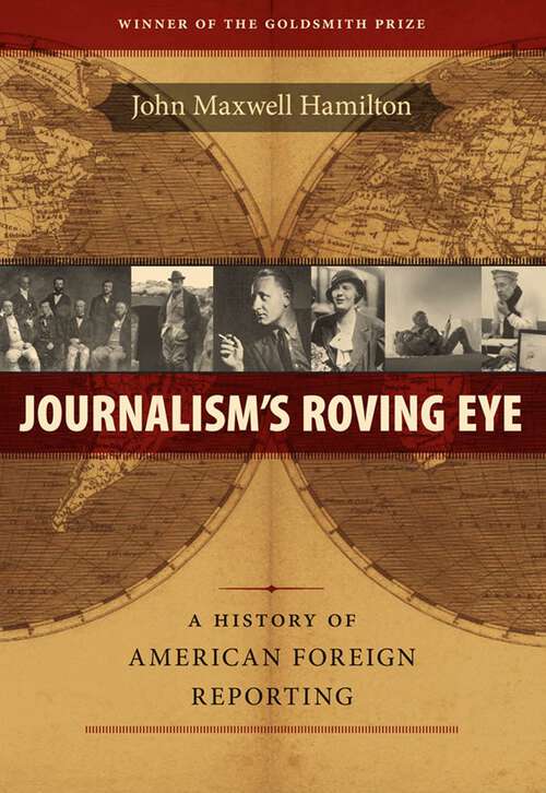 Book cover of Journalism's Roving Eye: A History of American Foreign Reporting (From Our Own Correspondent)