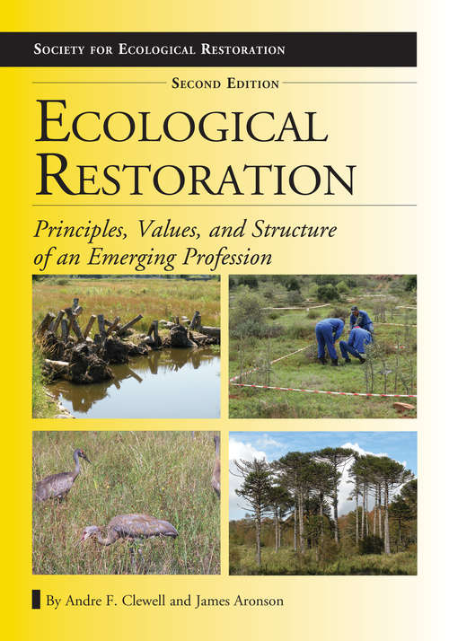Ecological Restoration, Second Edition: Principles, Values, and Structure of an Emerging Profession (Science Practice Ecological Restoration)
