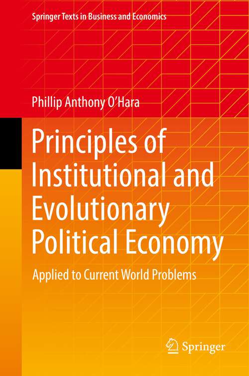 Principles of Institutional and Evolutionary Political Economy: Applied to Current World Problems (Springer Texts in Business and Economics)