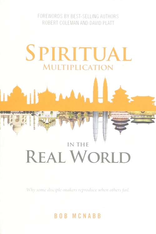 Book cover of Spiritual Multiplication in the Real World: Why some disciple-makers reproduce when others fail.