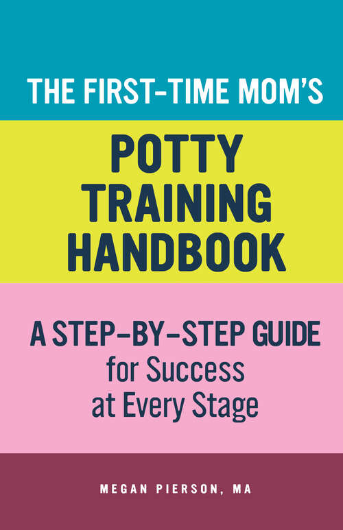 Book cover of The First-Time Mom's Potty-Training Handbook: A Step-By-Step Guide for Success at Every Stage