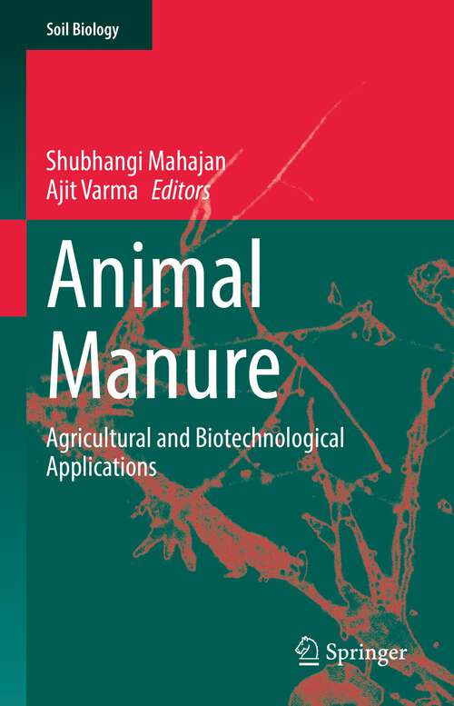 Animal Manure: Agricultural and Biotechnological Applications (Soil Biology #64)