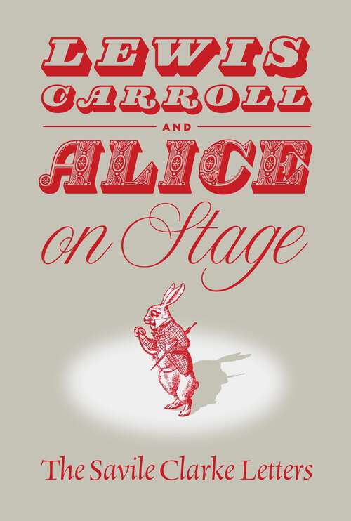 Book cover of Lewis Carroll and "Alice" on Stage: The Savile Clarke Letters