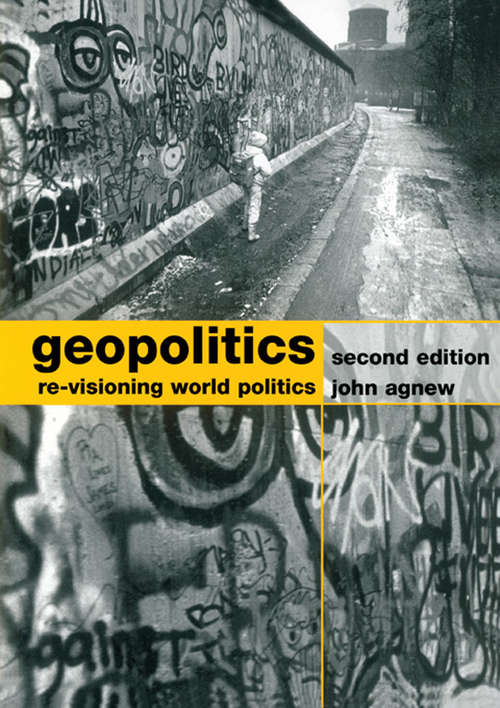 Geopolitics: Re-Visioning World Politics
