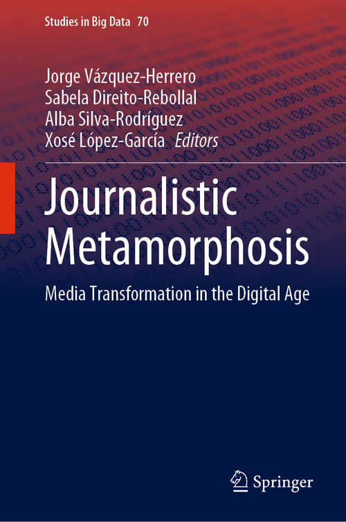 Book cover of Journalistic Metamorphosis: Media Transformation in the Digital Age (1st ed. 2020) (Studies in Big Data #70)
