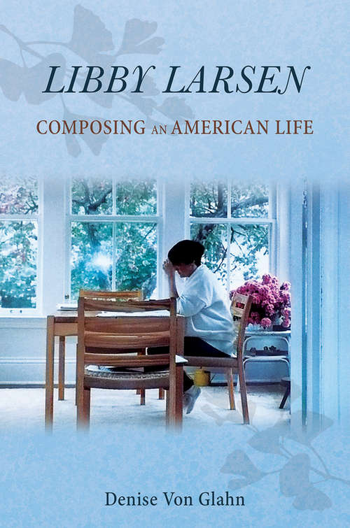 Book cover of Libby Larsen: Composing an American Life