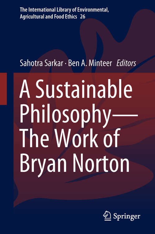 Book cover of A Sustainable Philosophy—The Work of Bryan Norton (The International Library of Environmental, Agricultural and Food Ethics #26)