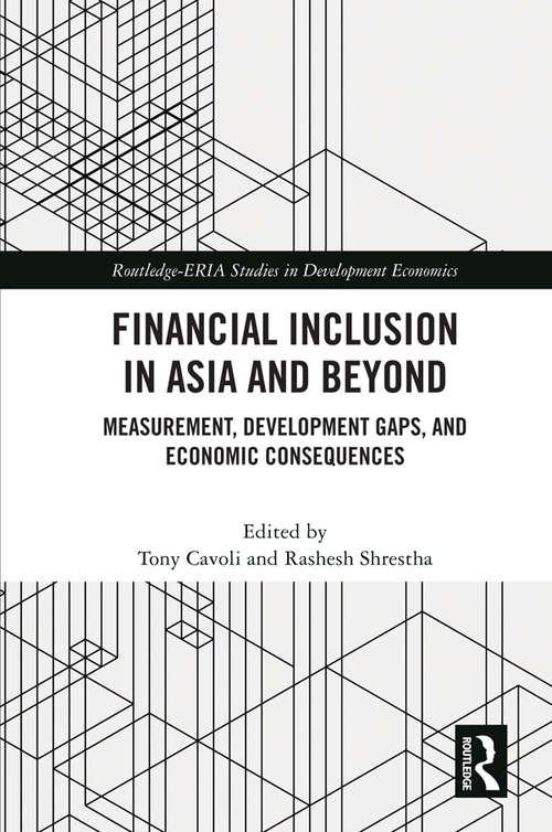 Financial Inclusion in Asia and Beyond: Measurement, Development Gaps, and Economic Consequences (Routledge-ERIA Studies in Development Economics)