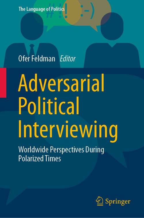 Book cover of Adversarial Political Interviewing: Worldwide Perspectives During Polarized Times (1st ed. 2022) (The Language of Politics)