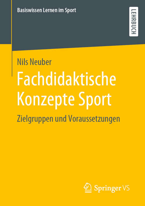 Book cover of Fachdidaktische Konzepte Sport: Zielgruppen und Voraussetzungen (1. Aufl. 2020) (Basiswissen Lernen im Sport)