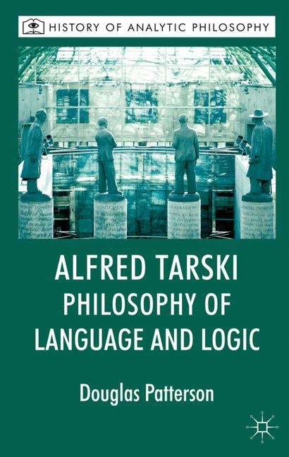 Book cover of Alfred Tarski: Philosophy of Language and Logic