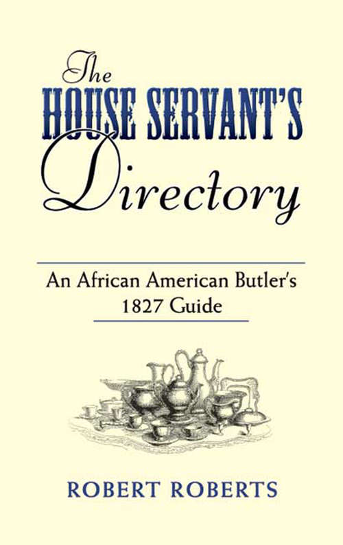 The House Servant's Directory: An African American Butler's 1827 Guide (American Antiquarian Cookbook Collection)