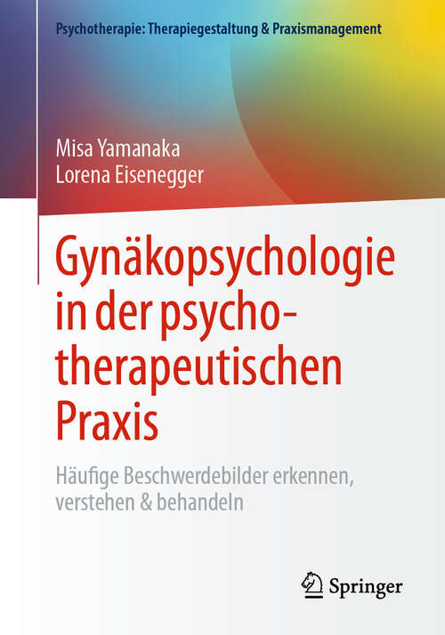Book cover of Gynäkopsychologie in der psychotherapeutischen Praxis: Häufige Beschwerdebilder erkennen, verstehen & behandeln (Psychotherapie: Therapiegestaltung & Praxismanagement)