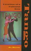 Tango: Creation of a Cultural Icon