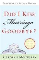 Book cover of Did I kiss Marriage Goodbye? Trusting God with a Hope Deferred