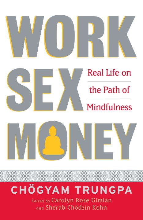 Work, Sex, Money: Real Life on the Path of Mindfulness