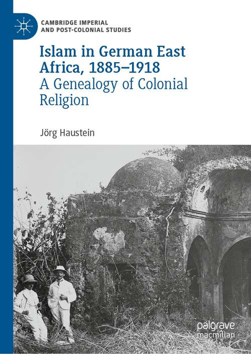 Book cover of Islam in German East Africa, 1885–1918: A Genealogy of Colonial Religion (1st ed. 2023) (Cambridge Imperial and Post-Colonial Studies)