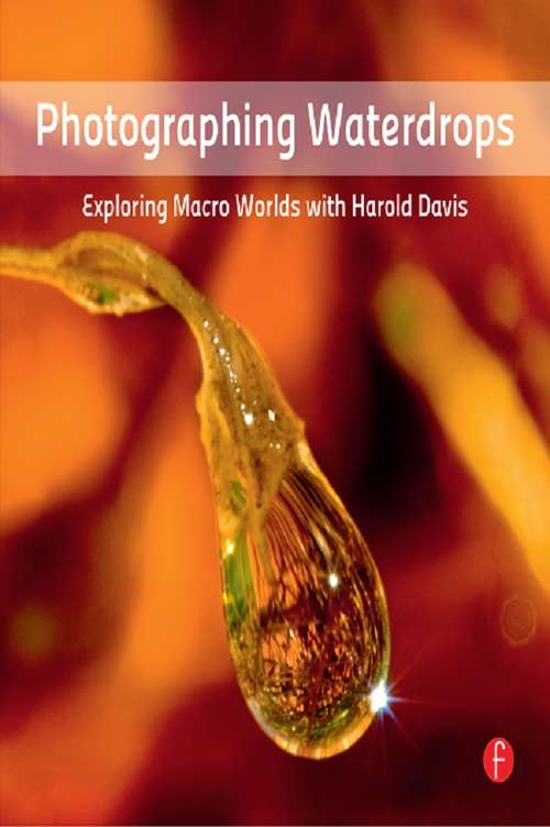 Book cover of Photographing Waterdrops: Exploring Macro Worlds with Harold Davis