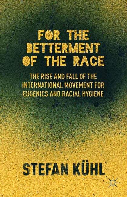 Book cover of For the Betterment of the Race: The Rise and Fall of the International Movement for Eugenics and Racial Hygiene