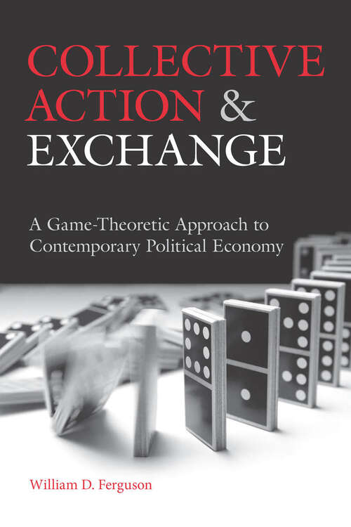 Book cover of Collective Action and Exchange: A Game-Theoretic Approach to Contemporary Political Economy