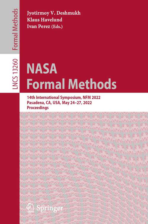Book cover of NASA Formal Methods: 14th International Symposium, NFM 2022, Pasadena, CA, USA, May 24–27, 2022, Proceedings (1st ed. 2022) (Lecture Notes in Computer Science #13260)