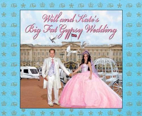 Book cover of Will and Kate's Big Fat Gypsy Wedding