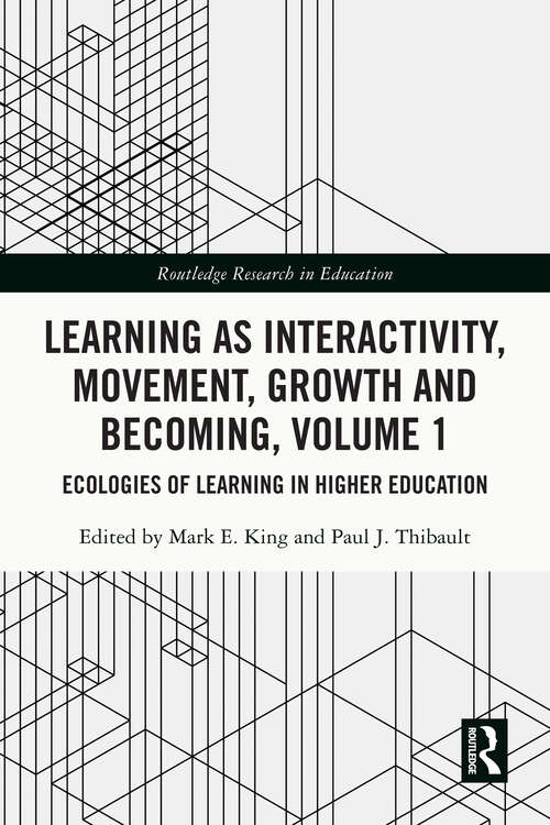 Book cover of Learning as Interactivity, Movement, Growth and Becoming, Volume 1: Ecologies of Learning in Higher Education (Routledge Research in Education)