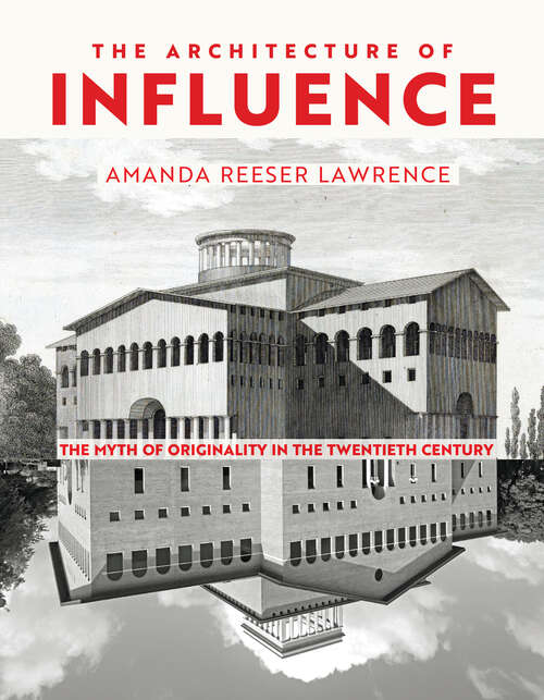 Book cover of The Architecture of Influence: The Myth of Originality in the Twentieth Century