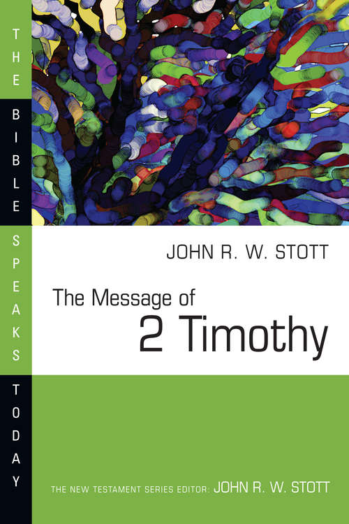 The Message of 2 Timothy: Guard The Gospel (The Bible Speaks Today Series)