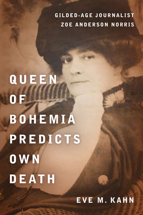Book cover of Queen of Bohemia Predicts Own Death: Gilded-Age Journalist Zoe Anderson Norris (1)