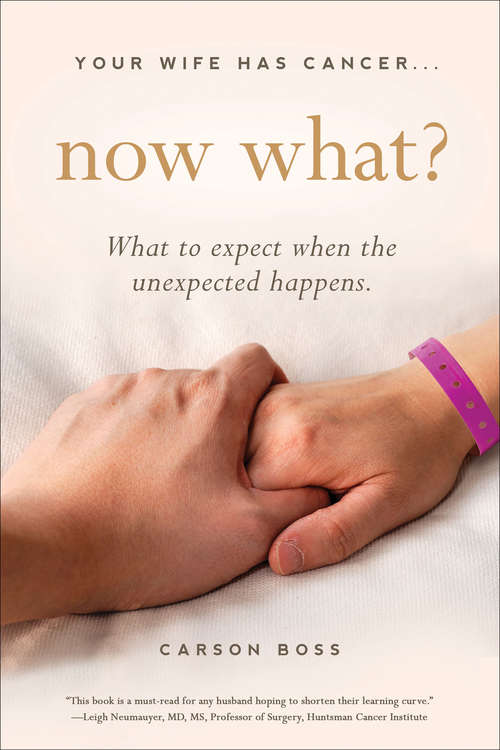 Book cover of Your Wife Has Cancer, Now What?: What to Expect When the Unexpected Happens