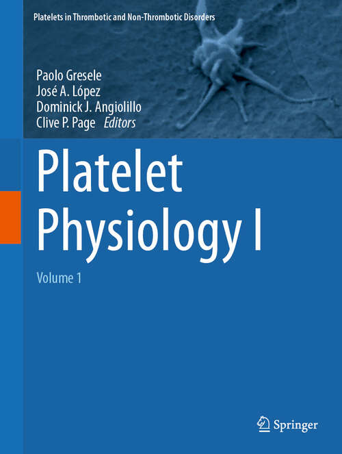 Book cover of Platelet Physiology I: Volume 1 (Platelets in Thrombotic and Non-Thrombotic Disorders)