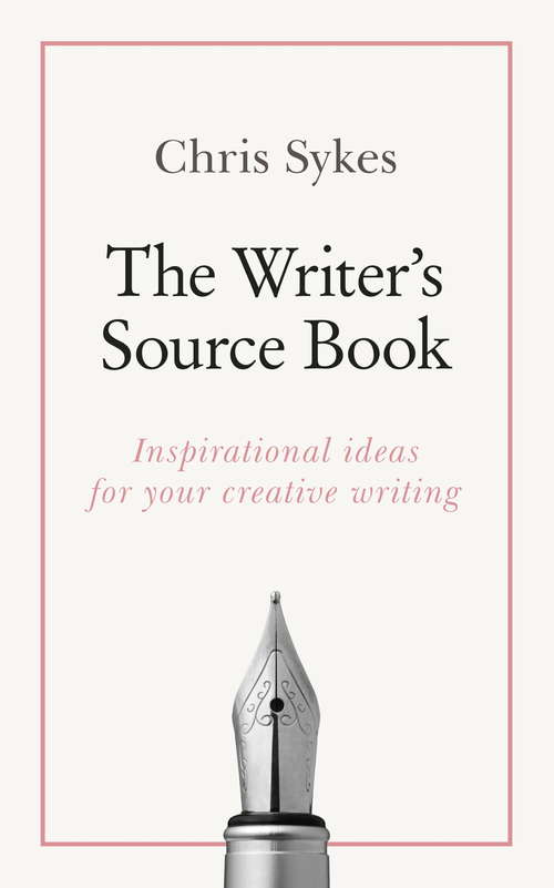 Book cover of The Writer's Source Book: Inspirational ideas for your creative writing